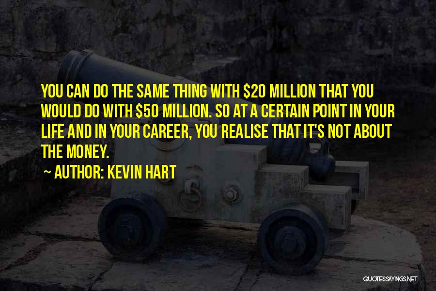 Career Money Quotes By Kevin Hart