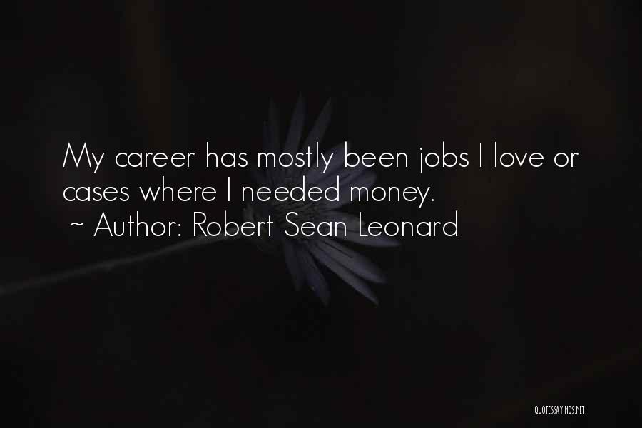 Career Money Quotes By Robert Sean Leonard