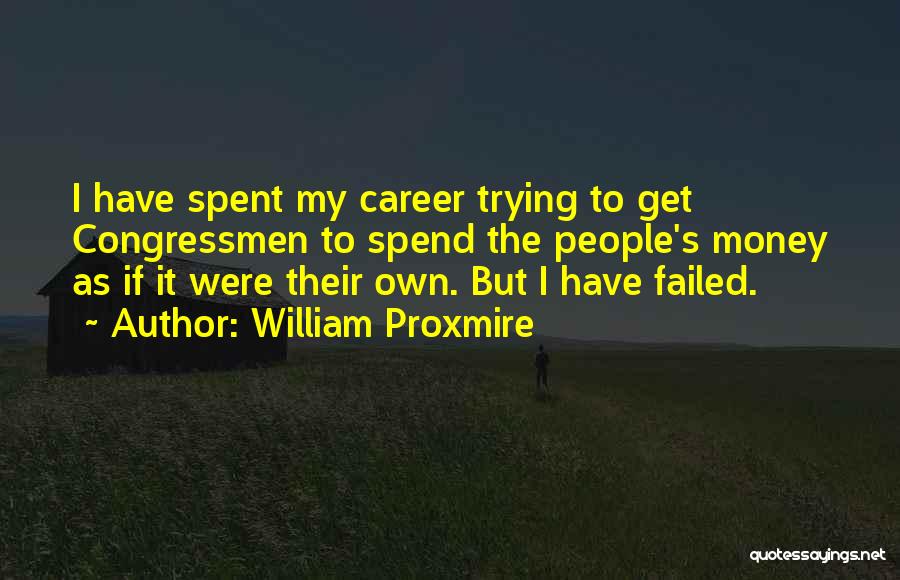 Career Money Quotes By William Proxmire