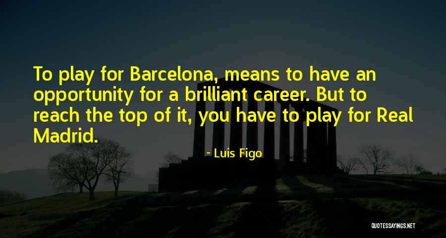 Career Opportunity Quotes By Luis Figo Career Opportunity Quotes By Luis Figo