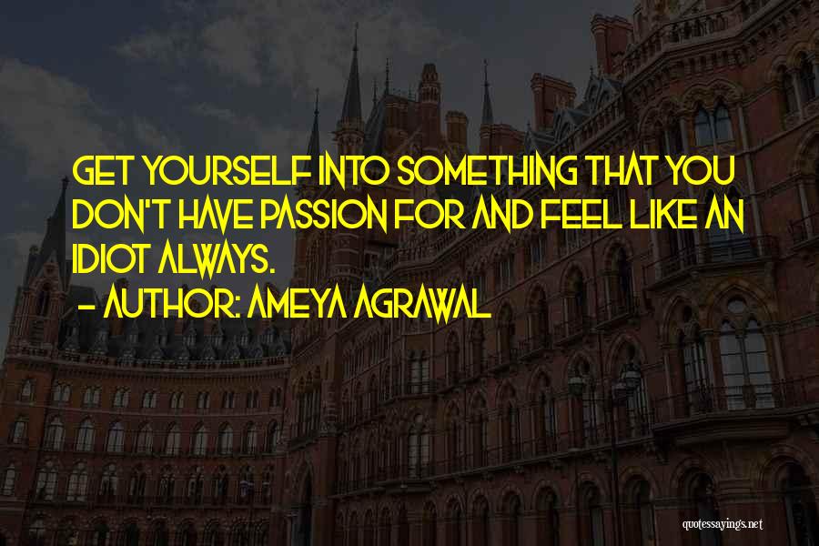 Career Passion Quotes By Ameya Agrawal