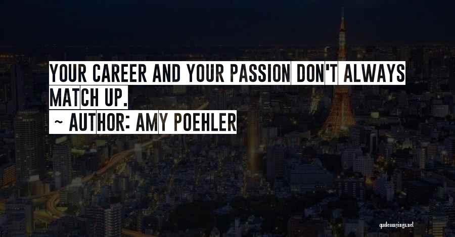 Career Passion Quotes By Amy Poehler