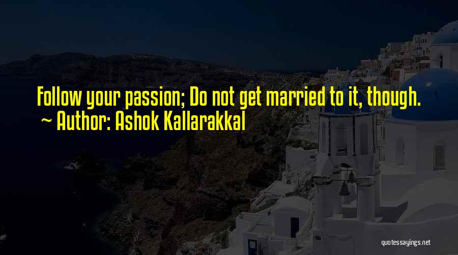 Career Passion Quotes By Ashok Kallarakkal