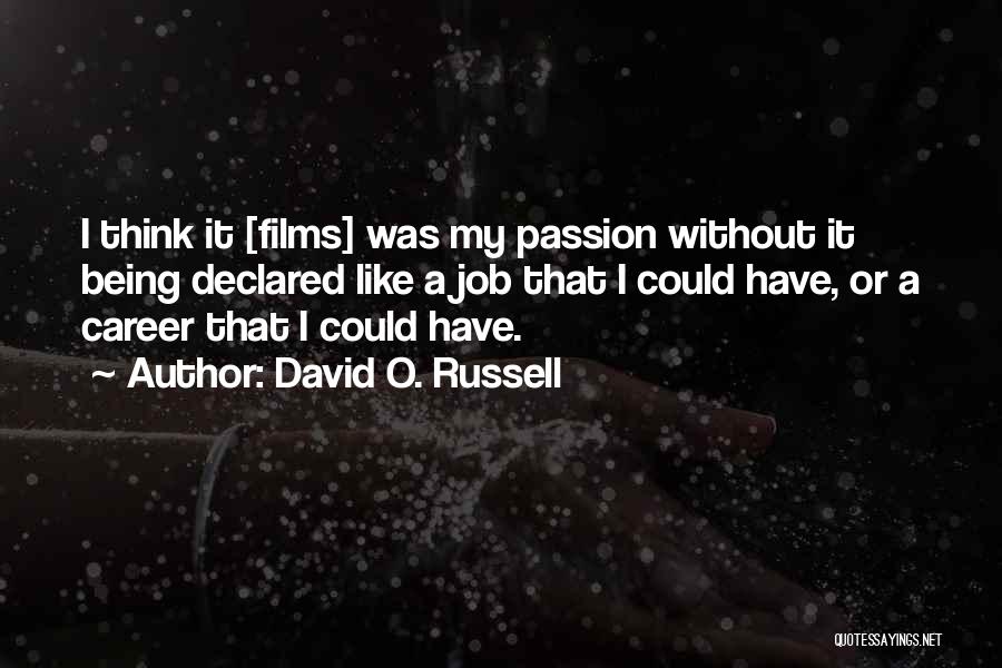 Career Passion Quotes By David O. Russell