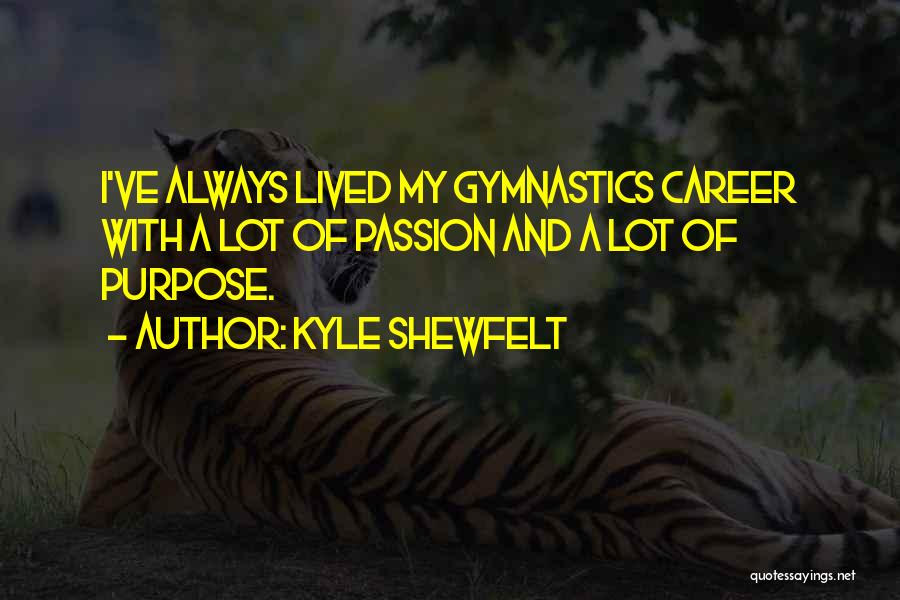 Career Passion Quotes By Kyle Shewfelt