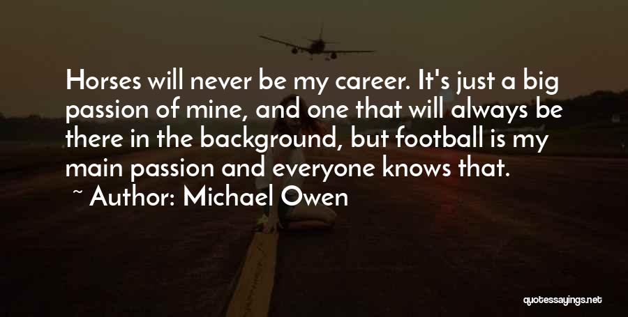 Career Passion Quotes By Michael Owen