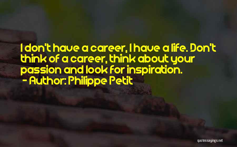 Career Passion Quotes By Philippe Petit