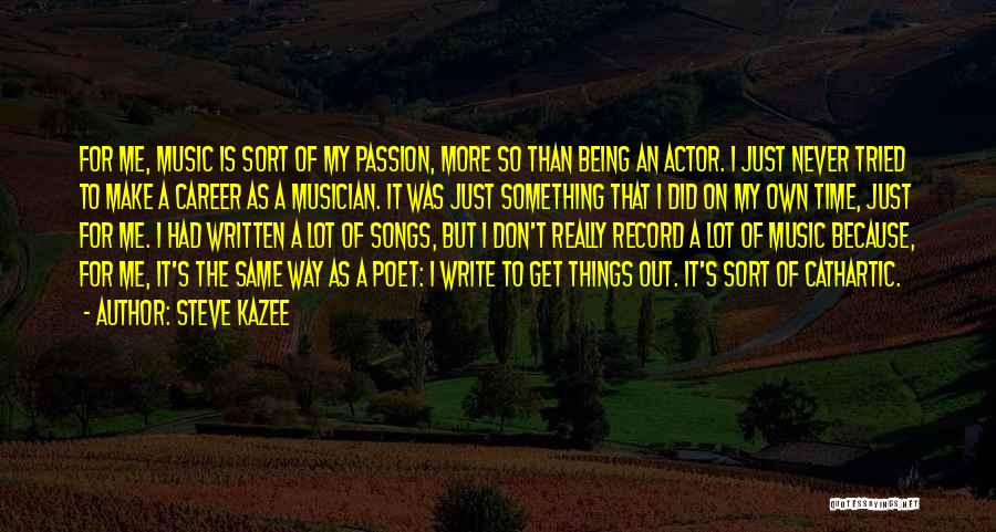 Career Passion Quotes By Steve Kazee