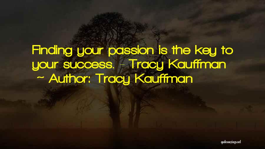 Career Passion Quotes By Tracy Kauffman