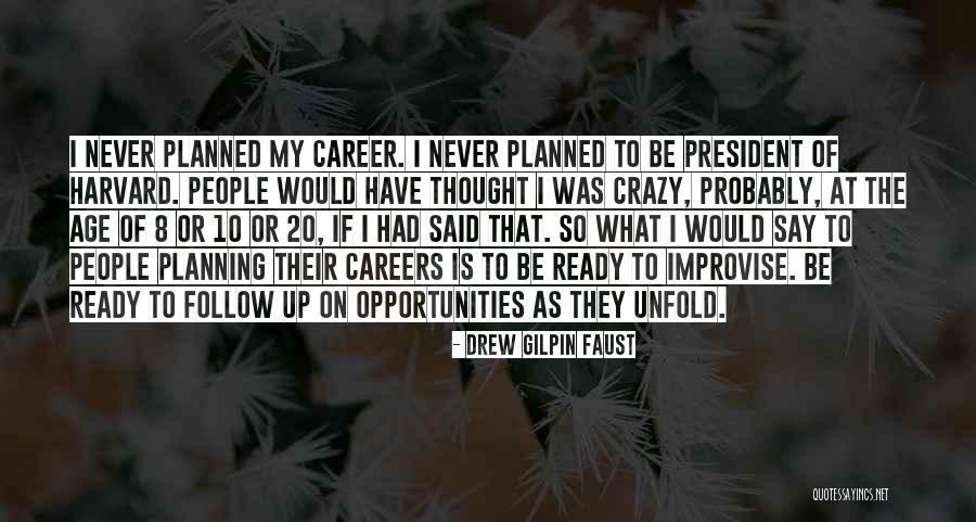 Career Planning Quotes By Drew Gilpin Faust Career Planning Quotes By Drew Gilpin Faust