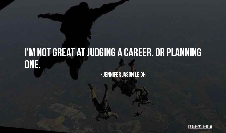 Career Planning Quotes By Jennifer Jason Leigh