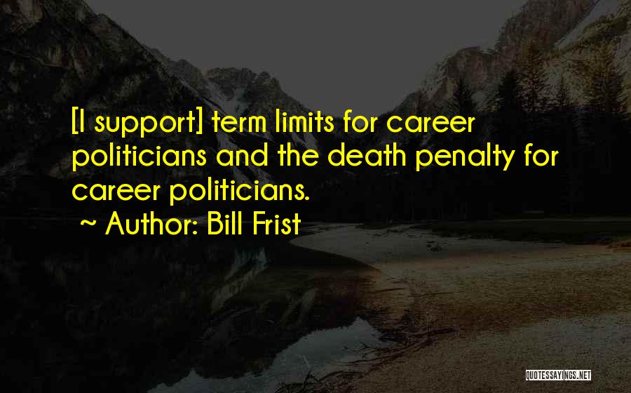 Career Politicians Quotes By Bill Frist