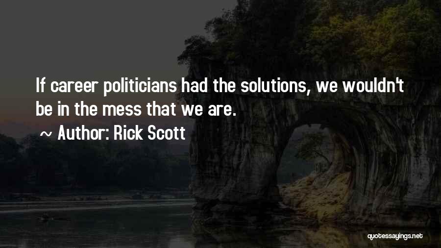 Career Politicians Quotes By Rick Scott