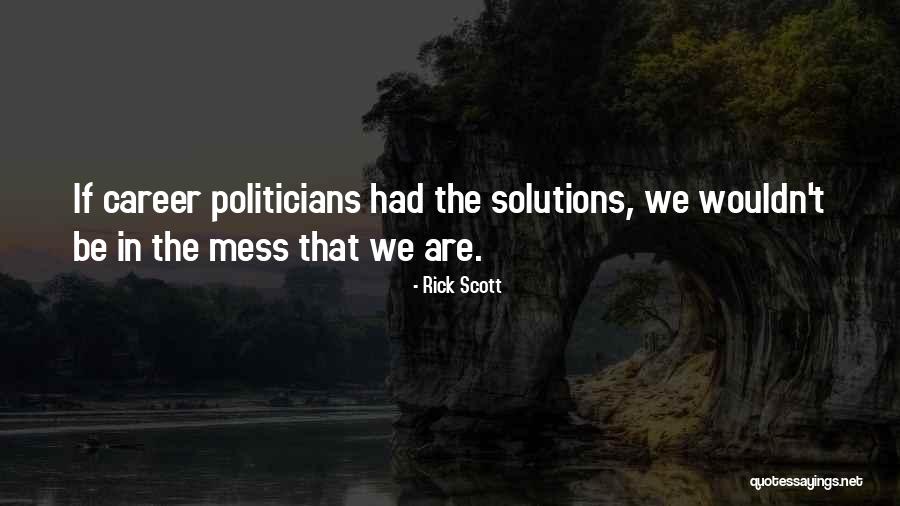 Career Politicians Quotes By Rick Scott Career Politicians Quotes By Rick Scott