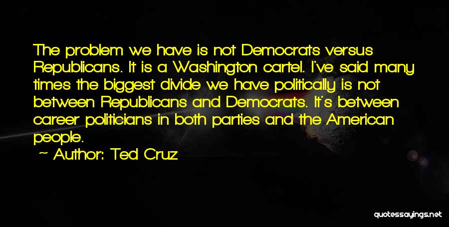 Career Politicians Quotes By Ted Cruz