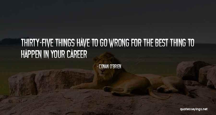 Career Quotes Quotes By Conan O'Brien Career Quotes Quotes By Conan O'Brien
