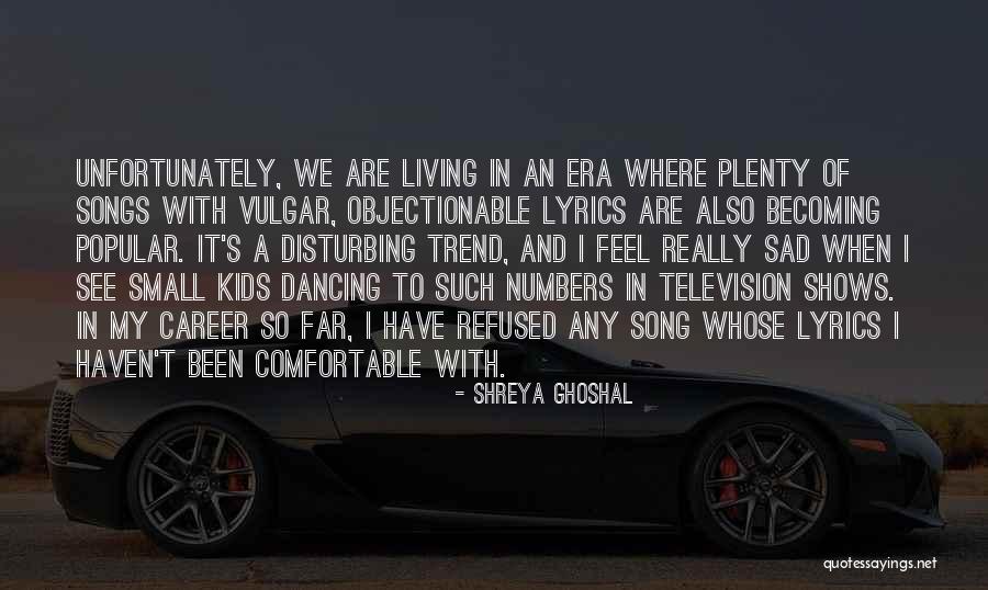 Career Sad Quotes By Shreya Ghoshal Career Sad Quotes By Shreya Ghoshal