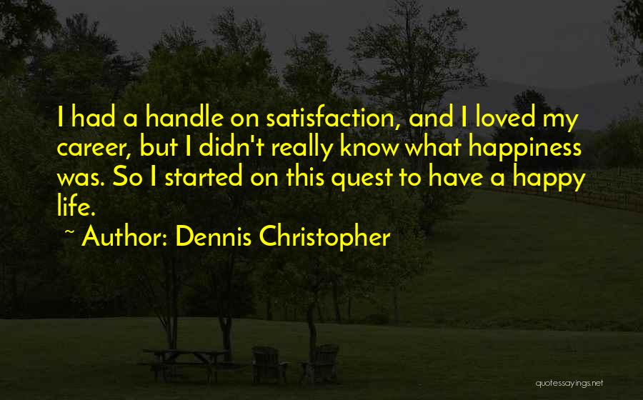 Career Satisfaction Quotes By Dennis Christopher
