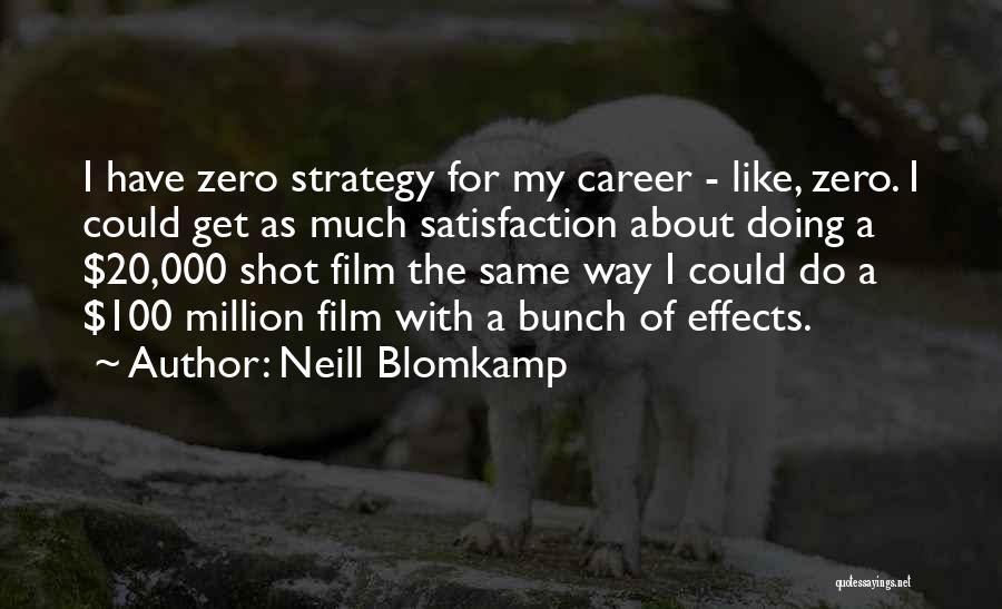 Career Satisfaction Quotes By Neill Blomkamp