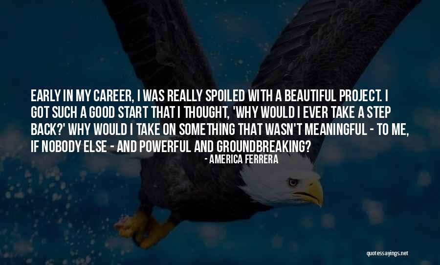 Career Step Quotes By America Ferrera Career Step Quotes By America Ferrera