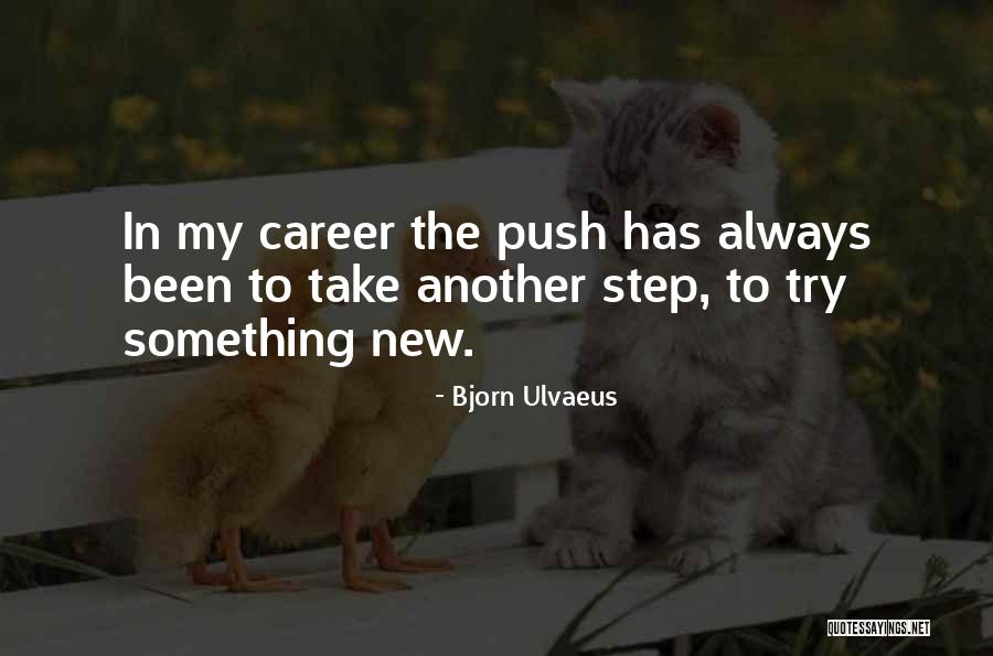 Career Step Quotes By Bjorn Ulvaeus Career Step Quotes By Bjorn Ulvaeus