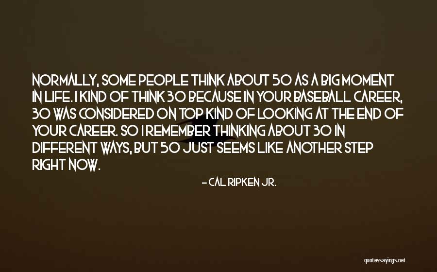 Career Step Quotes By Cal Ripken Jr. Career Step Quotes By Cal Ripken Jr.