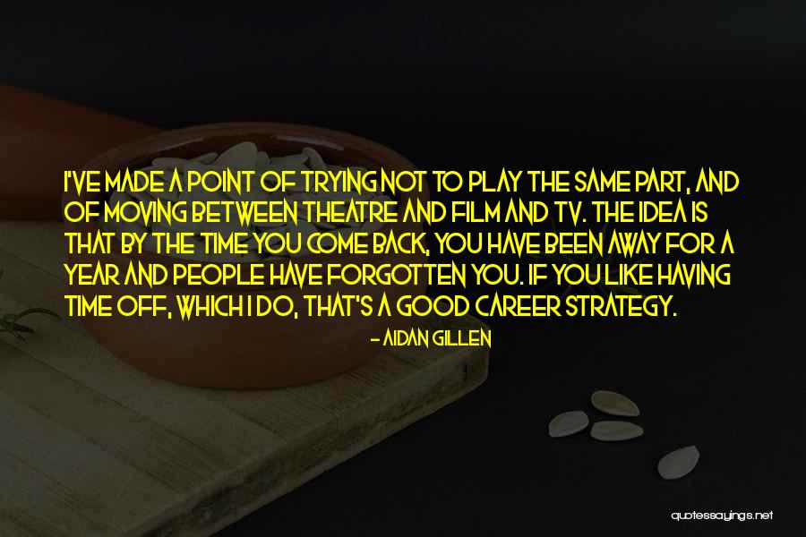 Career Strategy Quotes By Aidan Gillen Career Strategy Quotes By Aidan Gillen