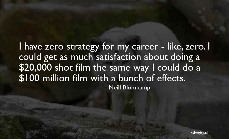 Career Strategy Quotes By Neill Blomkamp Career Strategy Quotes By Neill Blomkamp