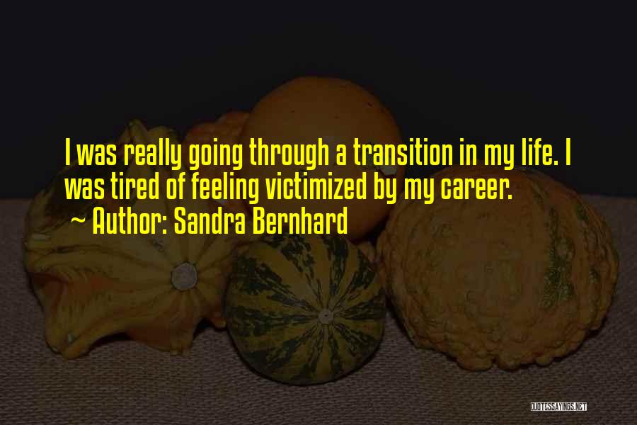 Career Transition Quotes By Sandra Bernhard