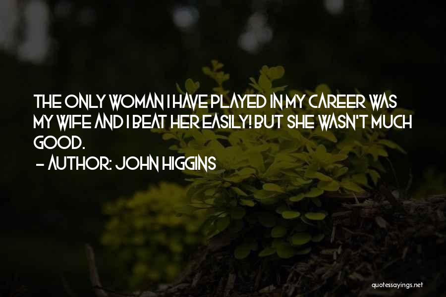 Career Woman Quotes By John Higgins