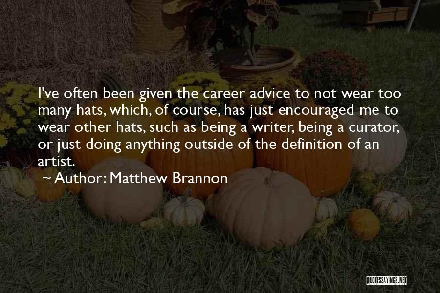 Careers Advice Quotes By Matthew Brannon
