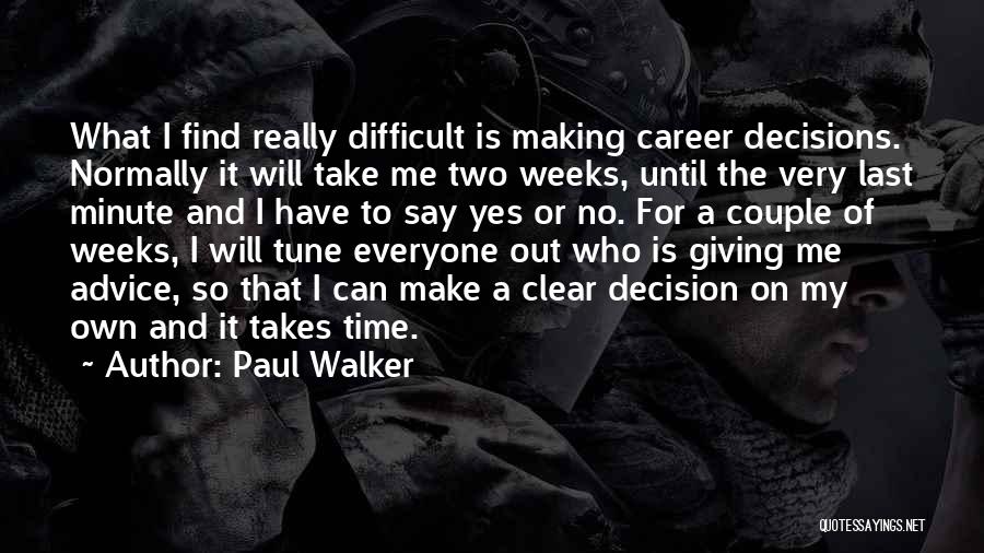 Careers Advice Quotes By Paul Walker