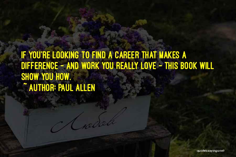 Careers And Love Quotes By Paul Allen