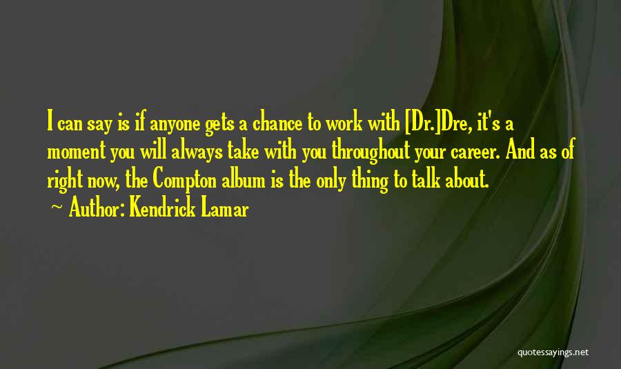 Careers And Work Quotes By Kendrick Lamar