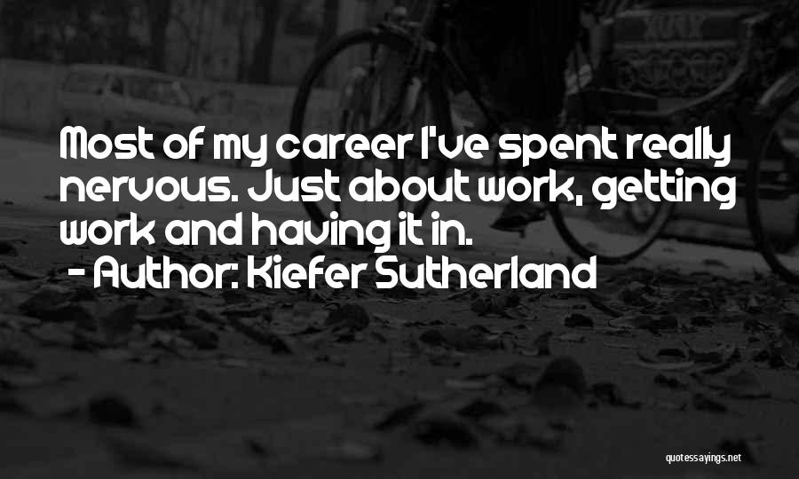 Careers And Work Quotes By Kiefer Sutherland