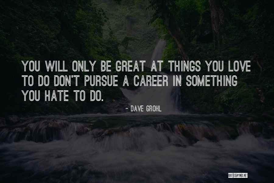 Careers You Love Quotes By Dave Grohl