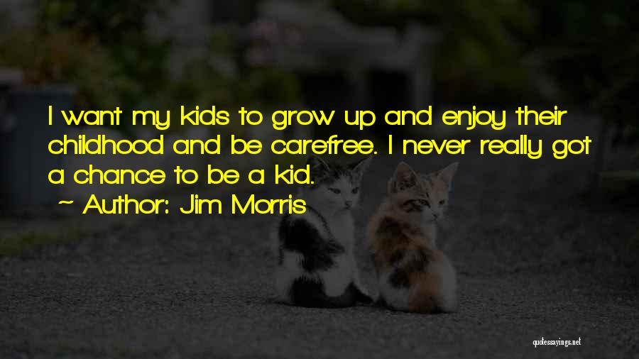 Carefree Childhood Quotes By Jim Morris