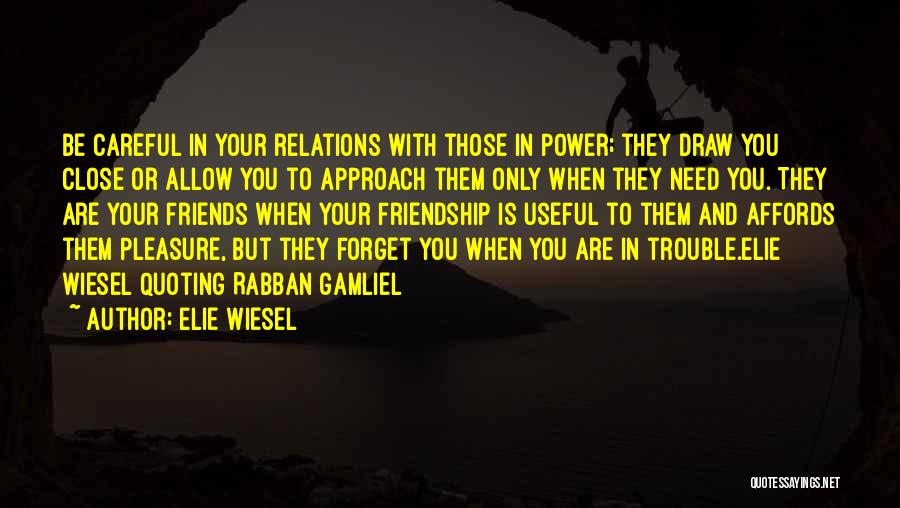 Careful Friendship Quotes By Elie Wiesel