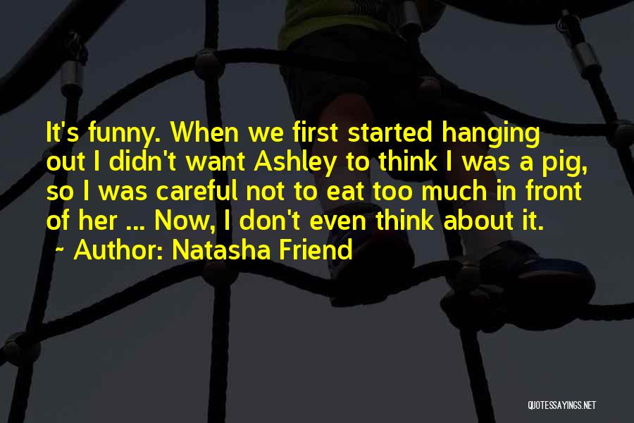 Careful Friendship Quotes By Natasha Friend