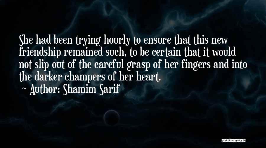 Careful Friendship Quotes By Shamim Sarif