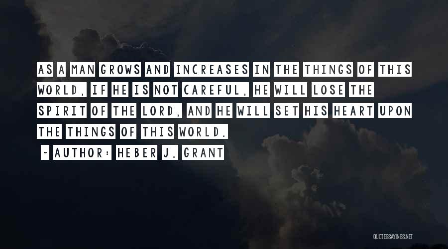 Careful Heart Quotes By Heber J. Grant