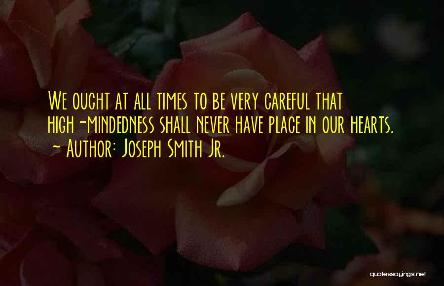 Careful Heart Quotes By Joseph Smith Jr.