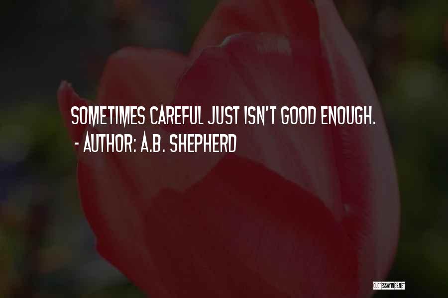 Careful Life Quotes By A.B. Shepherd