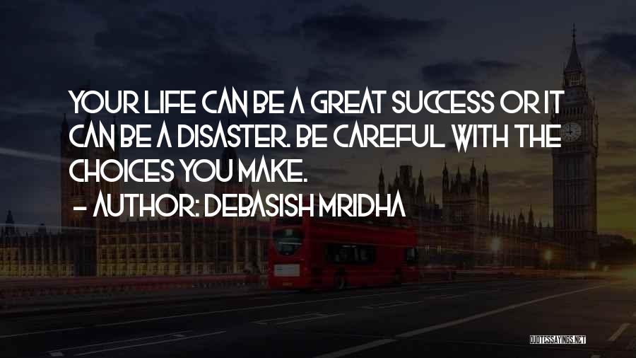 Careful Life Quotes By Debasish Mridha