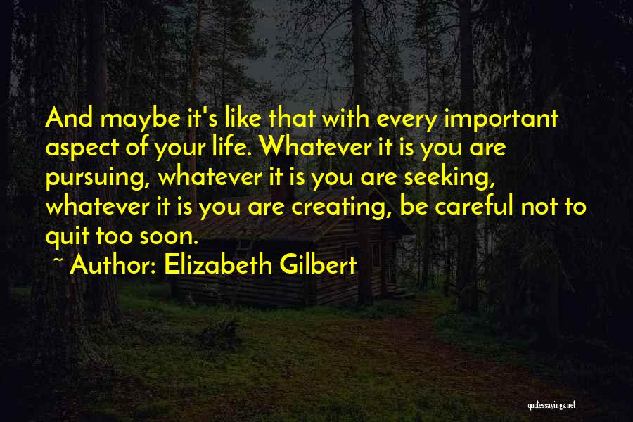 Careful Life Quotes By Elizabeth Gilbert