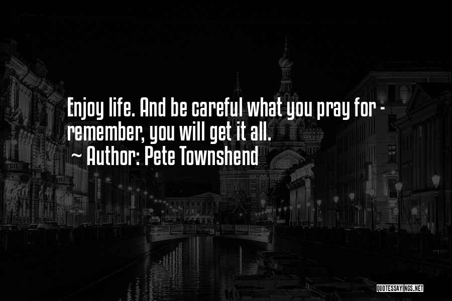 Careful Life Quotes By Pete Townshend