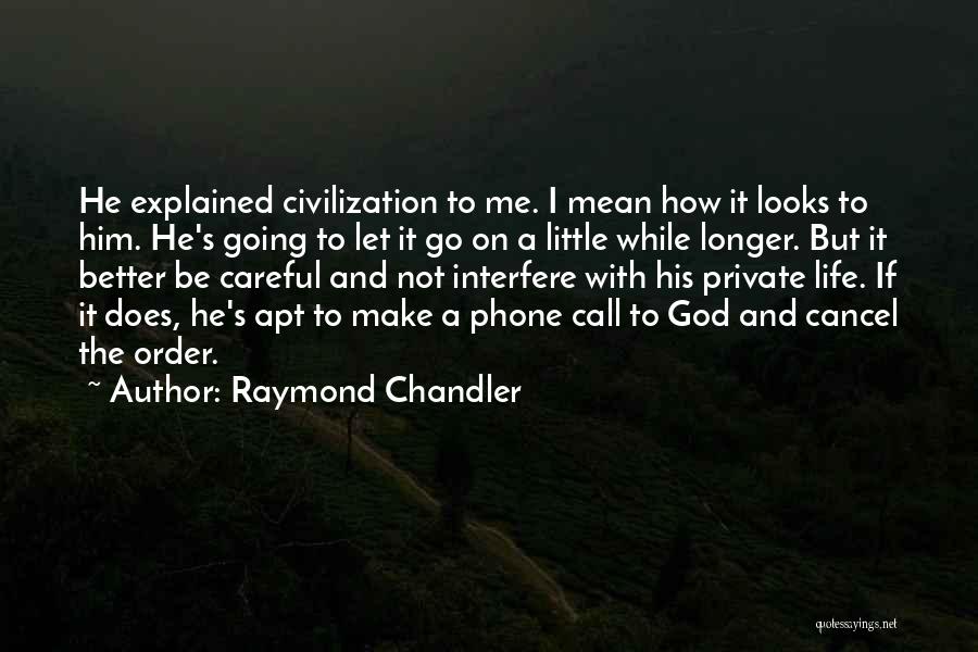 Careful Life Quotes By Raymond Chandler