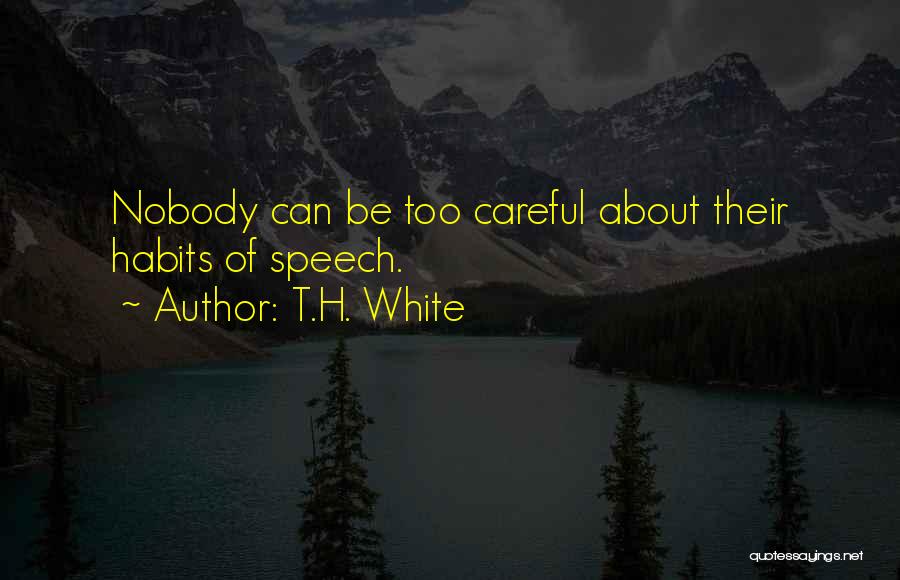 Careful Speech Quotes By T.H. White