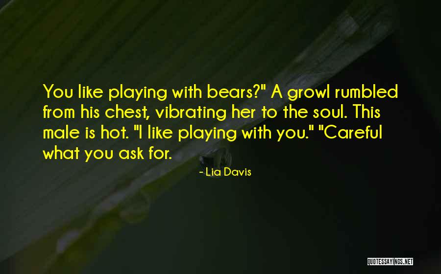 Careful What You Ask For Quotes By Lia Davis