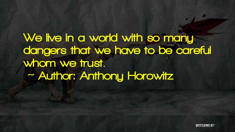 Careful Who You Trust Quotes By Anthony Horowitz